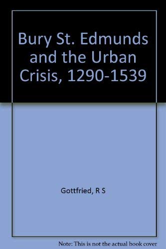 Bury St. Edmunds and the Urban Crisis: 1290-1539