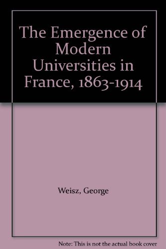 Stock image for The Emergence of Modern Universities In France, 1863-1914 (Princeton Legacy Library) for sale by Book House in Dinkytown, IOBA