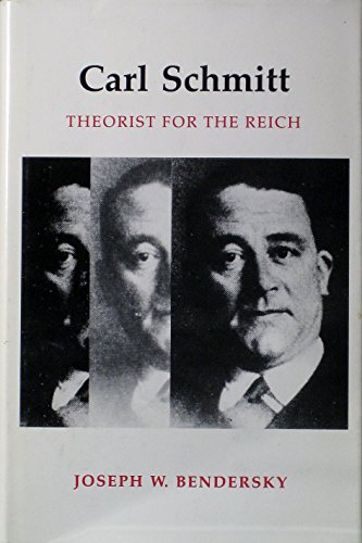 Carl Schmitt. Theorist for the Reich. - Bendersky, Joseph W.