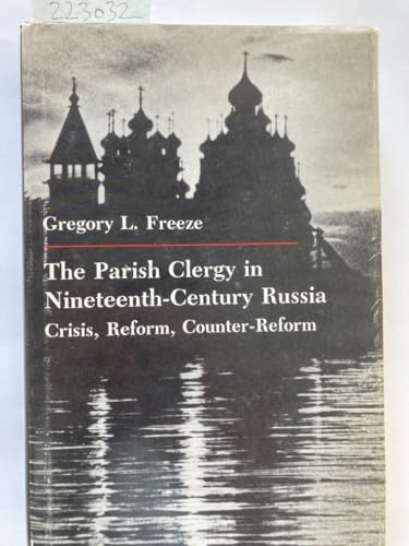 9780691053813: The Parish Clergy in Nineteenth-Century Russia: Crisis, Reform, Counter-Reform (Princeton Legacy Library)