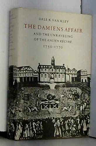 Stock image for The Damiens Affair and the Unraveling of the ANCIEN REGIME, 1750-1770 for sale by Michener & Rutledge Booksellers, Inc.