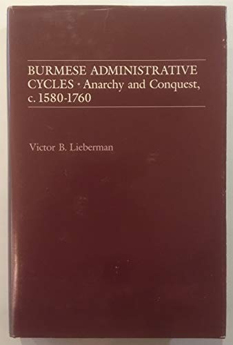 9780691054070: Burmese Administrative Cycles: Anarchy and Conquest, 1580-1760: Anarchy and Conquest, c. 1580-1760