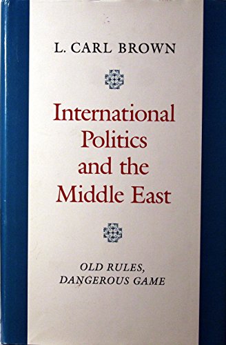 Stock image for International politics and the Middle East : old rules, dangerous game for sale by Carothers and Carothers