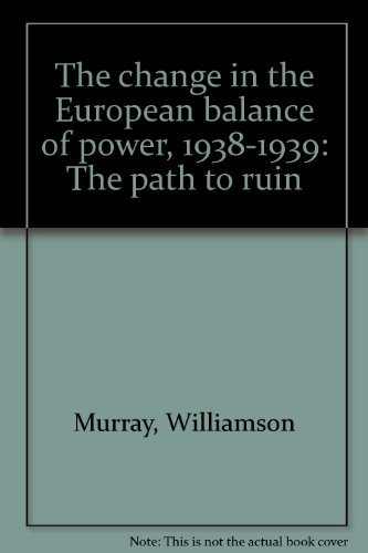 Stock image for The Change in the European Balance of Power, 1938-1939 The Path to Ruin for sale by Harry Alter