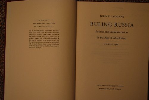 Ruling Russia: Politics and Administration in the Age of Absolutism, 1762-1796 (Princeton Legacy ...