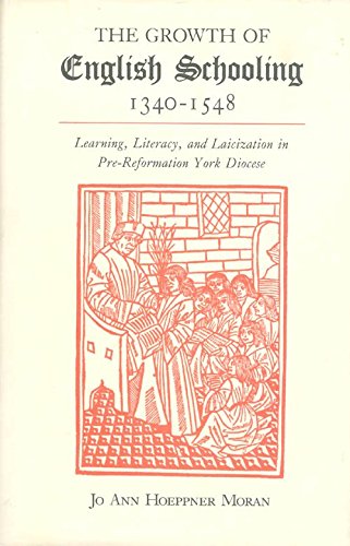 Imagen de archivo de The Growth of English Schooling, 1340-1548: Learning, Literacy, and Laicization in Pre-Reformation York Diocese (Princeton Legacy Library) a la venta por Alplaus Books