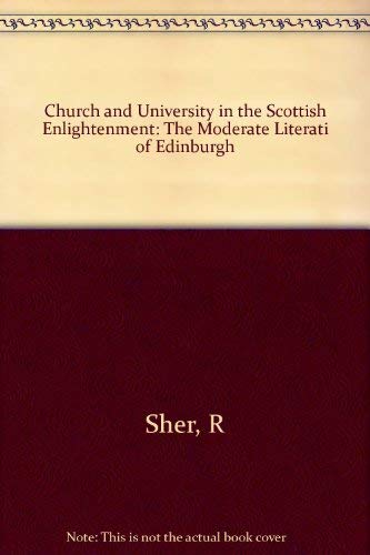 Stock image for Church and University in the Scottish Enlightenment : The Moderate Literati of Edinburgh for sale by Better World Books