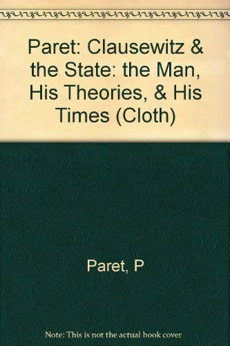 9780691054483: Clausewitz and the State: The Man, His Theories, and His Times