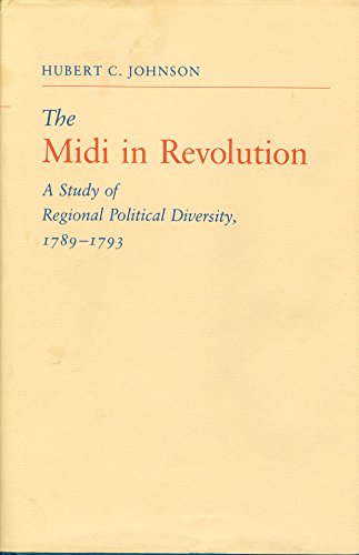 Beispielbild fr The Midi in Revolution: A Study of Regional Political Diversity, 1789-1793 zum Verkauf von Winghale Books