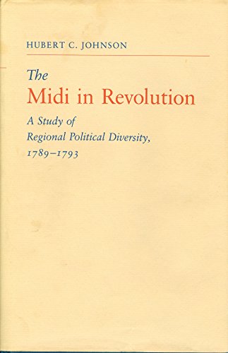 Stock image for The Midi in Revolution: A Study of Regional Political Diversity, 1789-1793 (Princeton Legacy Library) for sale by Books From California