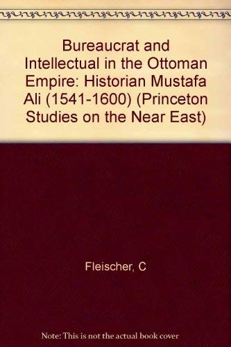 9780691054643: Bureaucrat and Intellectual in the Ottoman Empire: The Historian Mustafa Ali (1541-1600) (Princeton Legacy Library, 394)