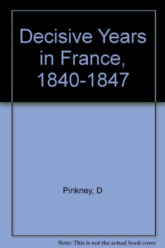 Beispielbild fr Decisive Years in France, 1840-1847 (Princeton Legacy Library, 93) zum Verkauf von HPB-Red