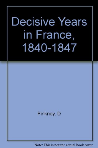 Stock image for Decisive Years in France, 1840-1847 (Princeton Legacy Library, 93) for sale by HPB-Red