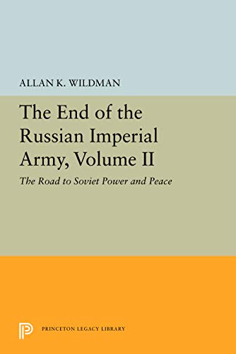 

The End Of The Russian Imperial Army, Volume Ii: The Road To Soviet Power And Peace (Princeton Legacy Library, 5651) [first edition]