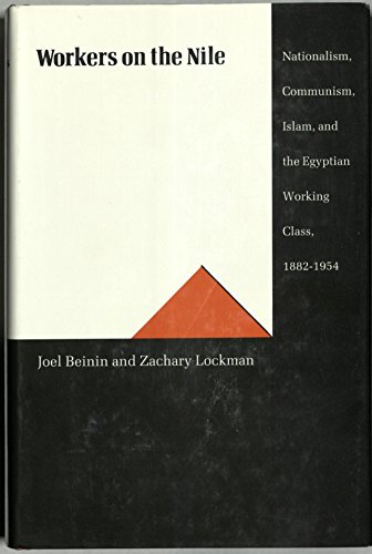 Workers on the Nile: Nationalism, Communism, Islam, and the Egyptian Working Class, 1882-1954 (Pr...