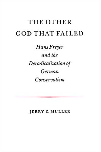 9780691055084: The Other God that Failed: Hans Freyer and the Deradicalization of German Conservatism