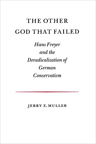 9780691055084: The Other God That Failed: Hans Freyer and the Deradicalization of German Conservation