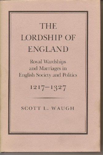 Stock image for The Lordship of England: Royal Wardships and Marriages in English Society and Politics, 1217-1327 (Princeton Legacy Library, 909) for sale by HPB-Red