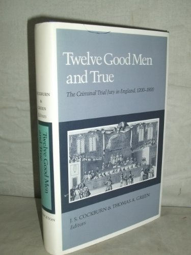 Twelve Good Men and True: The Criminal Trial Jury in England, 1200-1800