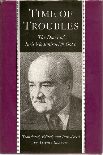 Stock image for Time of Troubles: The Diary of Iurii Vladimirovich Got'e - Moscow - July 8, 1917 to July 23, 1922 for sale by Front Cover Books