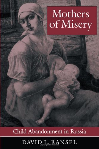 Imagen de archivo de Mothers of Misery: Child Abandonment in Russia (Princeton Legacy Library, 906) a la venta por Open Books West Loop