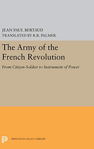 9780691055374: The Army of the French Revolution: From Citizen-Soldiers to Instrument of Power