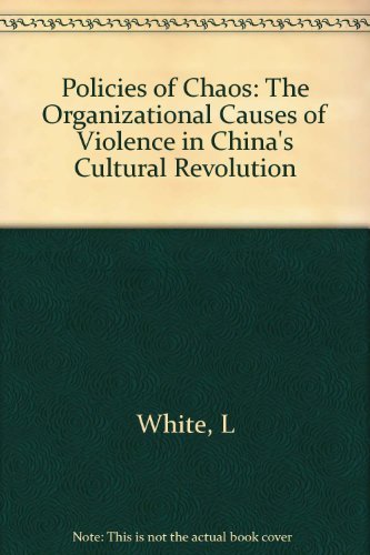 Stock image for Policies of Chaos : The Organizational Causes of Violence in China's Cultural Revolution for sale by Better World Books