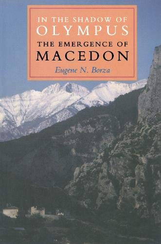 In the Shadow of Olympus: The Emergence of Macedon (Princeton Paperbacks) (9780691055497) by Borza, Eugene N.