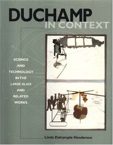Duchamp in Context: Science and Technology in the Large Glass and Related Works