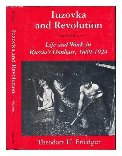 Iuzovka and Revolution, Volume 1: Life and Work in Russia's Donbass, 1869-1924