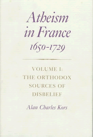 9780691055756: Atheism in France, 1650-1729: The Orthodox Sources of Disbelief
