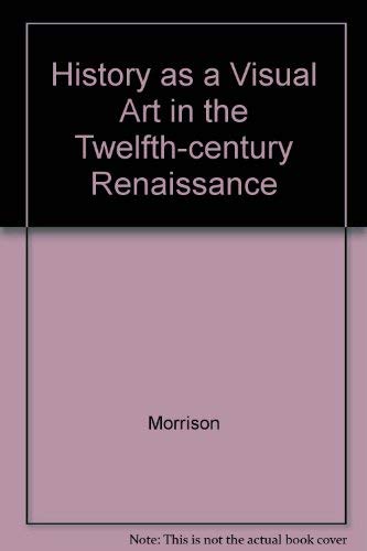 Stock image for History As a Visual Art in the Twelfth-Century Renaissance for sale by Better World Books