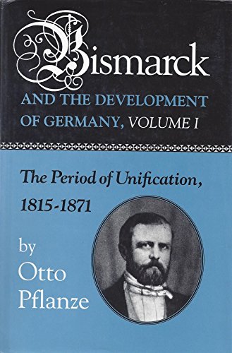 9780691055879: Bismarck and the Development of Germany, Volume I: The Period of Unification, 1815-1871
