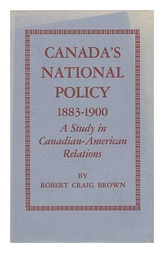 Canada's National Policy, 1883-1900 (Princeton Legacy Library, 2133) (9780691056050) by Brown, Robert Craig