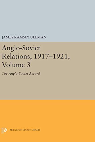 9780691056166: Anglo-Soviet Relations, 1917-1921, Volume 3: The Anglo-Soviet Accord (Princeton Legacy Library, 5509)