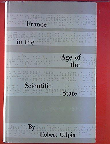 France in the Age of the Scientific State (Center for International Studies, Princeton University) (9780691056197) by Gilpin, Robert G.