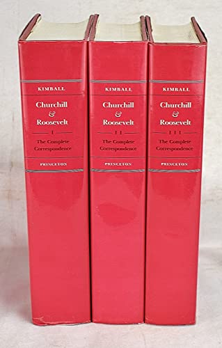 9780691056494: Churchill and Roosevelt, the Complete Correspondence: I. Alliance Emerging, Ii. Alliance Forged, Iii. Alliance Declining
