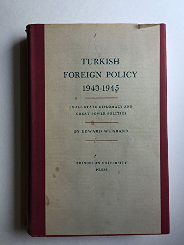 9780691056531: Turkish Foreign Policy, 1943-1945: Small State Diplomacy and Great Power Politics (Princeton Legacy Library, 1268)