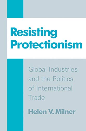 Beispielbild fr Resisting Protectionism : Global Industries and the Politics of International Trade zum Verkauf von Better World Books