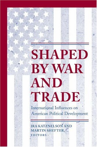 Stock image for Shaped by War and Trade: International Influences on American Political Development (Princeton Studies in American Politics: Historical, International, and Comparative Perspectives (170)) for sale by Labyrinth Books