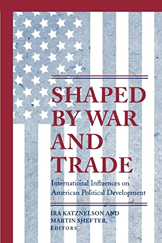 9780691057040: Shaped by War and Trade: International Influences on American Political Development (Princeton Studies in American Politics: Historical, International, and Comparative Perspectives, 170)