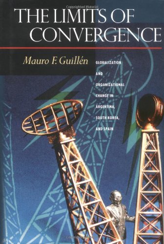 Immagine dell'editore per The Limits of Convergence: Globalization and Organizational Change in Argentina, South Korea, and Spain. venduto da Cathy's Half Price Books