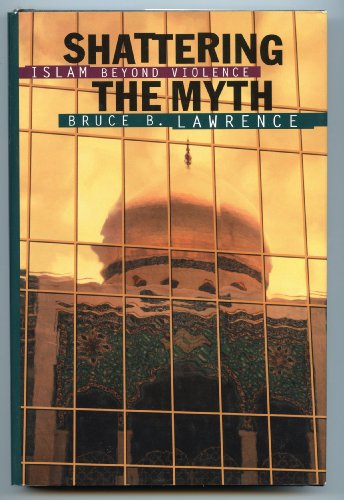 Imagen de archivo de Shattering the Myth : Islam Beyond Violence a la venta por Better World Books