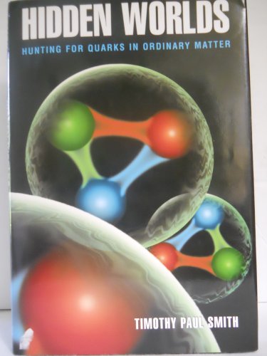 Stock image for Hidden Worlds: Hunting for Quarks in Ordinary Matter Smith, Timothy Paul for sale by Aragon Books Canada