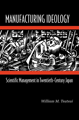 Beispielbild fr Manufacturing Ideology : Scientific Management in Twentieth-Century Japan zum Verkauf von Better World Books: West