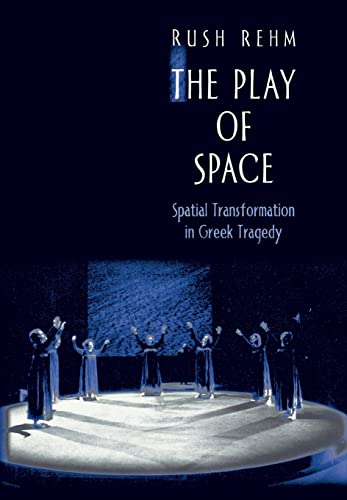 9780691058092: The Play of Space: Spatial Transformation in Greek Tragedy