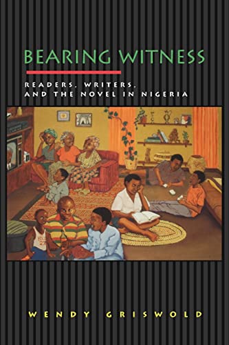 Imagen de archivo de Bearing Witness : Readers, Writers, and the Novel in Nigeria a la venta por Better World Books