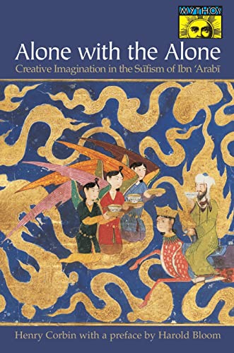 9780691058344: Alone with the Alone: Creative Imagination in the Sūfism of Ibn 'Arabī (Mythos: The Princeton/Bollingen Series in World Mythology, 83)