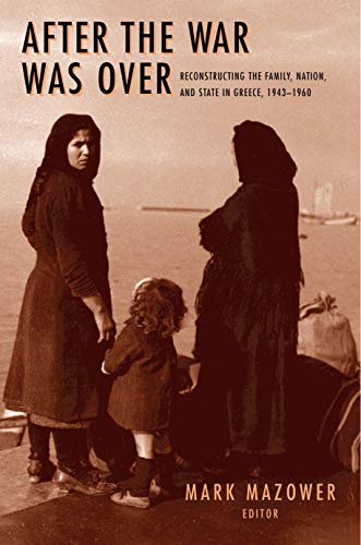 9780691058412: After the War Was over: Reconstructing the Family, Nation, and State in Greece, 1943-1960