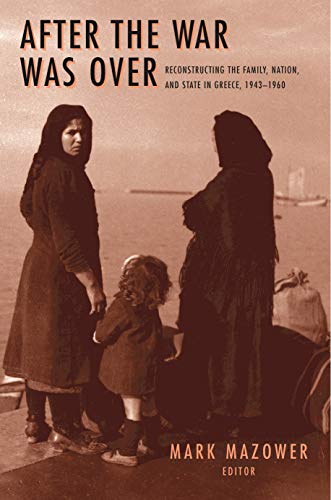Stock image for After the War Was Over: Reconstructing the Family, Nation, and State in Greece, 1943-1960: 18 (Princeton Modern Greek Studies, 18) for sale by WorldofBooks